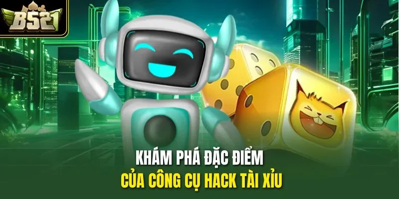 Khám phá đặc điểm của công cụ hack tài xỉu