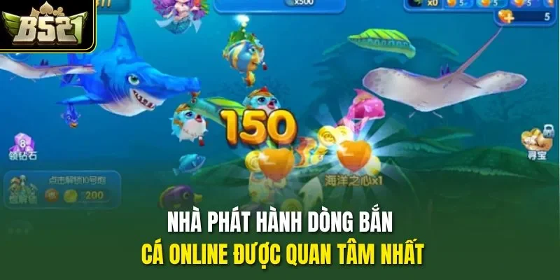 Nhà phát hành dòng bắn cá online được quan tâm nhất