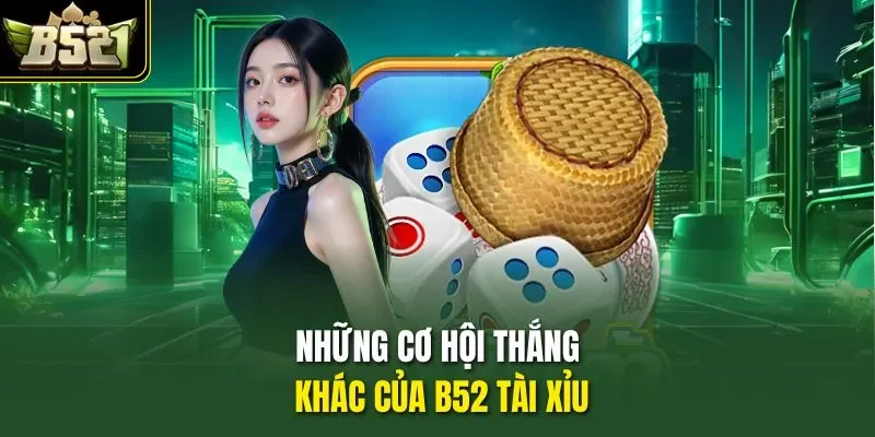 Những cơ hội thắng khác của B52 Tài xỉu