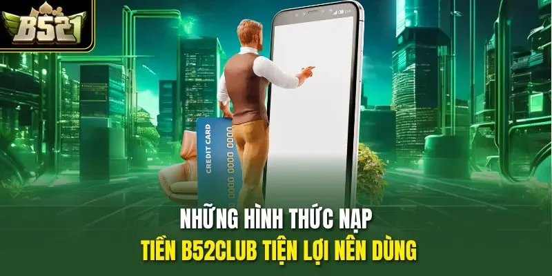 Những hình thức nạp tiền B52CLUB tiện lợi nên dùng