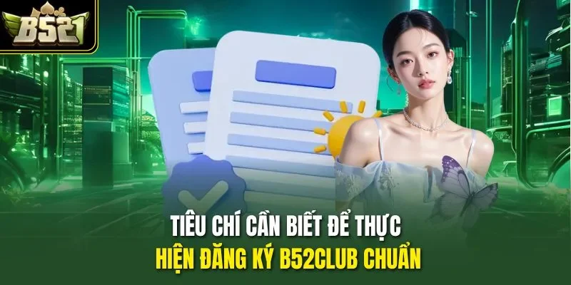 Tiêu chí cần biết để thực hiện đăng ký B52CLUB chuẩn